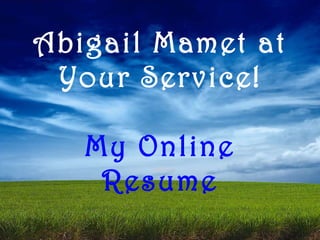 Abigail Mamet at Your Service! My Online Resume 