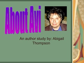 An author study by: Abigail
       Thompson
 