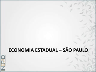 ECONOMIA ESTADUAL – SÃO PAULO
 