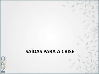 SAÍDAS PARA A CRISE
 