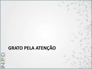 GRATO PELA ATENÇÃO
 