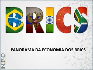 PANORAMA DA ECONOMIA DOS BRICS
 