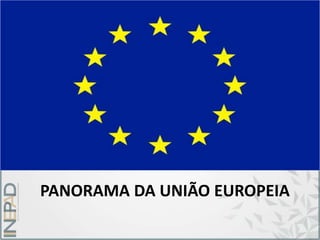 PANORAMA DA UNIÃO EUROPEIA
 