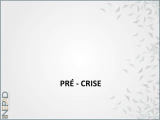 PRÉ - CRISE
 