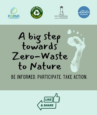 A big step
towards
Zero-Waste
to Nature
BE INFORMED. PARTICIPATE. TAKE ACTION.
 