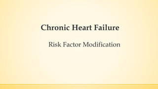 Chronic Heart Failure
Risk Factor Modification
 