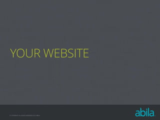 YOUR WEBSITE

© COPYRIGHT ALL RIGHTS RESERVED 2013 ABILA

 