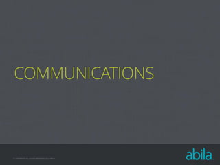 COMMUNICATIONS

© COPYRIGHT ALL RIGHTS RESERVED 2013 ABILA

 