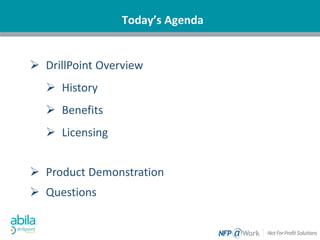 Today’s Agenda
 DrillPoint Overview
 History
 Benefits
 Licensing
 Product Demonstration
 Questions
 