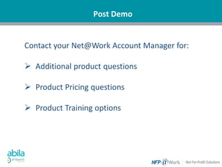 Post Demo
Contact your Net@Work Account Manager for:
 Additional product questions
 Product Pricing questions
 Product Training options
 
