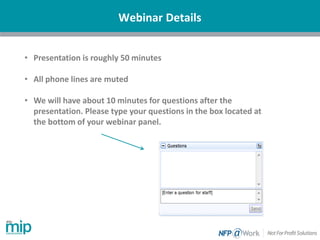 Webinar Details
• Presentation is roughly 50 minutes
• All phone lines are muted
• We will have about 10 minutes for questions after the
presentation. Please type your questions in the box located at
the bottom of your webinar panel.
 