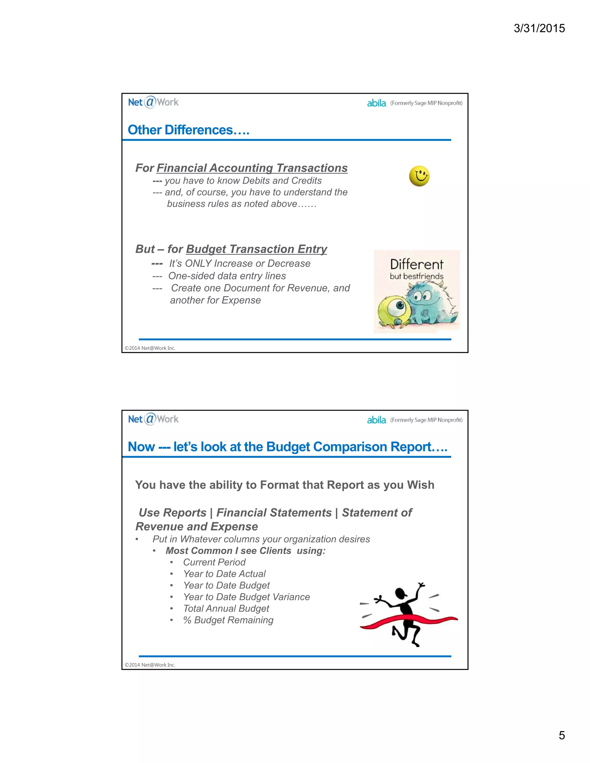 3/31/2015
5
©2014 Net@Work Inc.
Other Differences….
©2014 Net@Work Inc.
Now --- let’s look at the Budget Comparison Report….
 