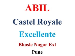 ABIL
Castel Royale
Excellente
Bhosle Nagar Ext
Pune
 