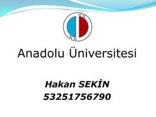 Anadolu Üniversitesi Hakan SEKİN 53251756790 