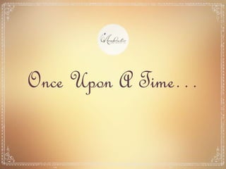 Once Upon A Time…
 