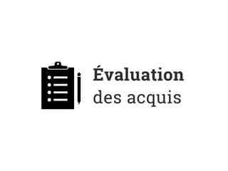 Évaluation
des acquis
 