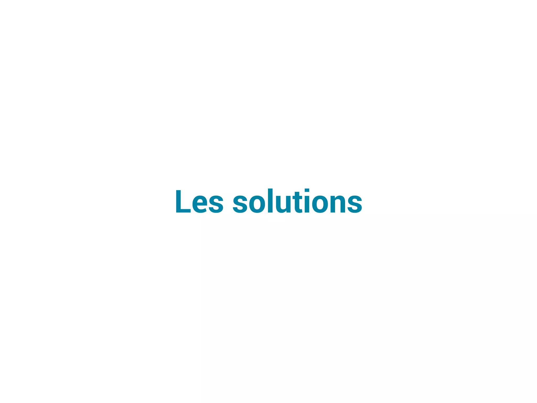 Les solutions
 