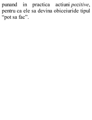 punand in practica actiuni pozitive,
pentru ca ele sa devina obiceiuride tipul
“pot sa fac”.
 