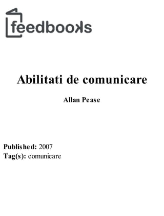 Abilitati de comunicare
Allan Pease
Published: 2007
Tag(s): comunicare
 