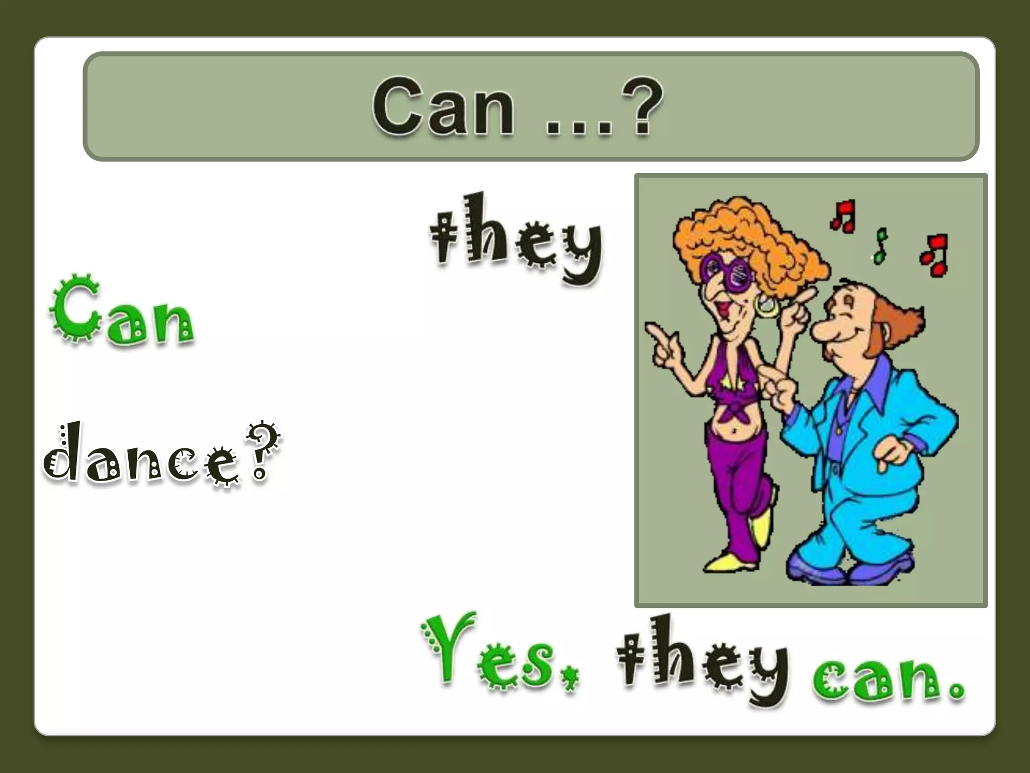 Can …?CAN… ?theyCandance?Yes,theycan.