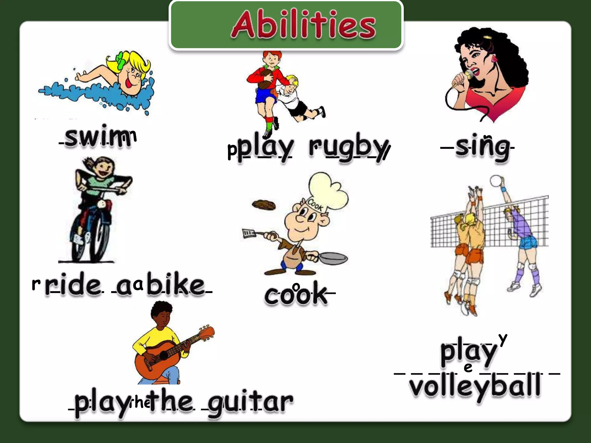 Abilitiesswim_ _ _ m_ _ n _ play rugbysingp_ _ _ r _ _ _yride a biker _ _ _ _ a _i _ __ o _ _cook_ _ _ y_ _ _ _ e _ _ _ _ _ playvolleyballplaytheguitar_ a _ the _ _ _ t _ _