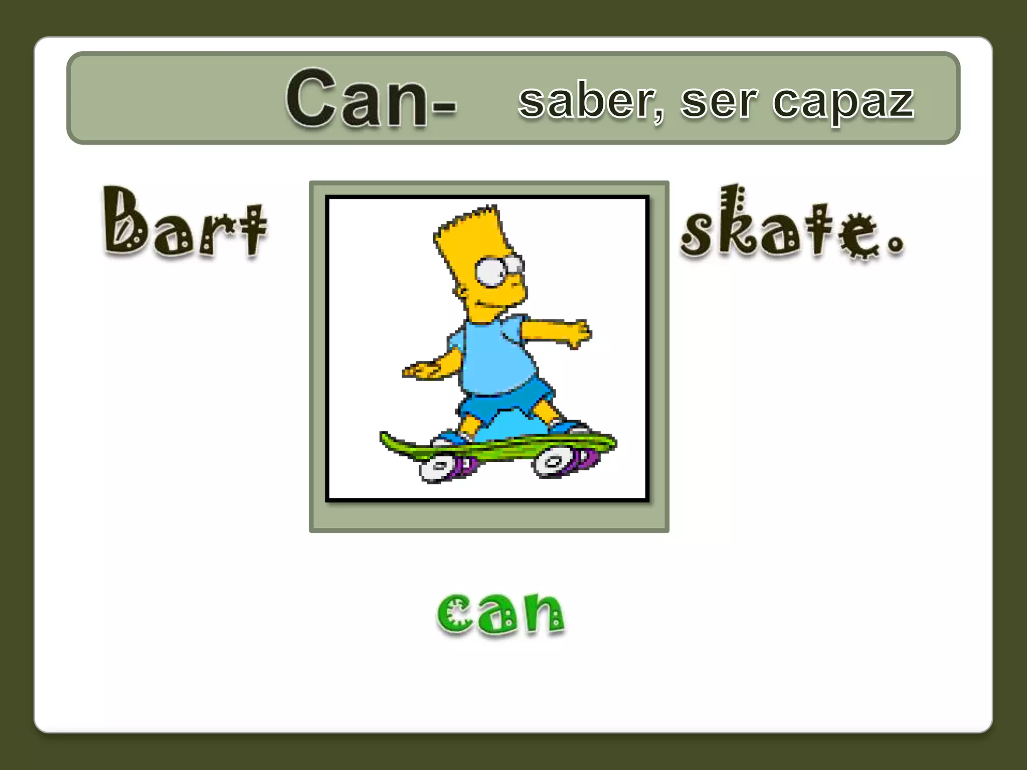 Can-saber, ser capazskate.Bartcan