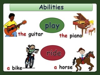 Abilitiesplaythe guitarthe pianoridea horsea bike