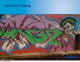 Use natural mapping.




Image Licence - CC: Gary Barber
Tuesday, 21 June 2011
 