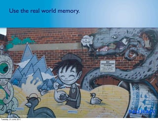 Use the real world memory.




Image Licence - CC: Gary Barber
Tuesday, 21 June 2011
 