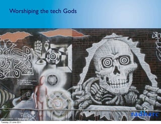 Worshiping the tech Gods




Image Licence - CC: Gary Barber
Tuesday, 21 June 2011
 