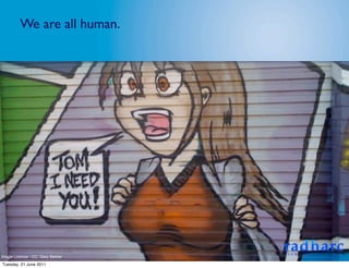 We are all human.




Image Licence - CC: Gary Barber
Tuesday, 21 June 2011
 