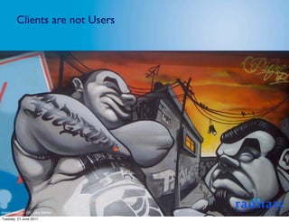 Clients are not Users




Image Licence - CC: Gary Barber
Tuesday, 21 June 2011
 