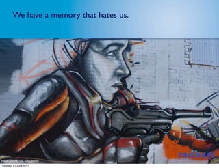 We have a memory that hates us.




Image Licence - CC: Gary Barber
Tuesday, 21 June 2011
 