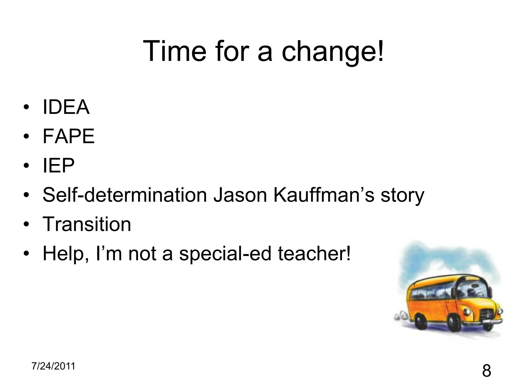 Time for a change!IDEAFAPEIEPSelf-determination Jason Kauffman’s storyTransitionHelp, I’m not a special-ed teacher!10/31/20108