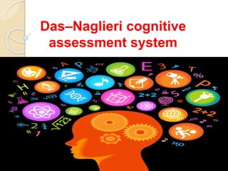 Das–Naglieri cognitive
assessment system
 