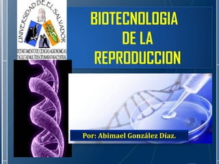 BIOTECNOLOGIA
DE LA
REPRODUCCION

Por: Abimael González Díaz.

 