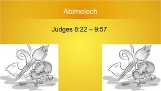 Abimelech
Judges 8:22 – 9:57
 