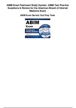 ABIM Exam Flashcard Study System: ABIM Test Practice
Questions & Review for the American Board of Internal
Medicine Exam
ABIM Exam Secrets Test Prep Team
 