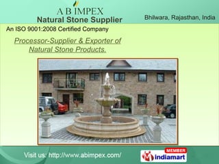 Natural Stone Supplier Bhilwara, Rajasthan, India Processor-Supplier & Exporter of Natural Stone Products. An ISO 9001:2008 Certified Company 