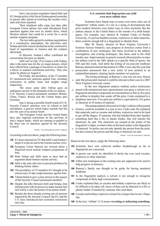 UnB/CESPE – ABIN
Cargo 1: Oficial de Inteligência – 10 –
Iran’s top nuclear negotiator Saeed Jalili and
EU foreign policy chief Javier Solana agreed yesterday
to pursue talks aimed at resolving the nuclear crisis,
state television reported.
Their telephone talks came just days after
European Union nations last week introduced fresh
sanctions against Iran over its atomic drive, which
Western nations fear could be a cover for a secret
nuclear weapons program.
The two sides agreed to continue negotiations
in a constructive atmosphere, the television said.
Solana and Jalili voiced satisfaction at the constructive
trend of negotiations in Geneva and the contacts
afterwards.
In Brussels, Solana’s office confirmed the
conversation but gave no details.
Jalili met on July 19 in Geneva with Solana,
who is the point man for the six major powers, which
have offered Iran a package of incentives in return for
a freeze in uranium enrichment activities. They also
spoke by phone on August 4.
On Friday, the presidency of the 27-member
EU announced new sanctions against Iran, including
restrictions on public loans and tougher cargo
inspections.
The move came after Tehran gave an
ambiguous answer to the demands of the six nations –
U.N. Security Council permanent members Britain,
China, France, Russia and the United States plus
Germany.
Iran is facing a possible fourth round of U.N.
Security Council sanctions over its refusal to halt
enrichment, a process which makes nuclear fuel but
also the core of an atomic bomb.
The European Union and the United States
have also imposed restrictions on the activities of
Iran’s largest banks, which are running in parallel to
the three sets of sanctions agreed by the Security
Council.
Internet: <www.afp.google.com.article> (adapted).
According to the text above, judge the following items.
135 It’s been reported on TV that Jalili’s and Solana’s
target is to put an end in the Iranian nuclear crisis.
136 European Union Nations are worried about a
disguised secret nuclear weapons programme of
Iran.
137 Both Solana and Jalili seem to have had an
argument about Iranian nuclear activity.
138 Jalili is the man who tries to prevent problems by
thinking before others.
139 The presidency of 27-members EU thought to be
unnecessary to take tough measures against Iran.
140 Tehran failed to give a clear answer to the request
of the Security Council permanent members.
141 Despite the talks between Jalili and Solana, Iran
still proceeds with its process to make nuclear fuel
rich which is also the kernel of an atomic bomb.
142 Besides the three already existing sets of sanction
imposed by the Security Council, the EU and the
U.S. have introduced new economic restrictions
into Iran.
U.S. scientists find fingerprints can yield
even more telltale clues
Scientists have found ways to tease even more clues out of1
fingerprints’ telltale marks. It’s one in a string of developments that
gives modern forensics even better ways to solve mysteries like the
anthrax attacks in the United States or the murder of a child beauty4
queen. For example, says chemist R. Graham Cooks of Purdue
University, if a person handled cocaine, explosives or other materials,
there could be enough left in a fingerprint to identify them.7
Max M. Houck, director of West Virginia University’s
Forensic Science Initiative, says progress in forensics comes from a
combination of new techniques, like those involved in the anthrax10
investigation, and existing techniques, like those used in the child
murder case. Improvements in genetic research allowed police to trace
the anthrax used in the 2001 attacks to a specific flask of spores, the13
FBI said this week. And while the killing of six-year-old JonBenet
Ramsey attracted national fascination in 1996, it was only this year that
prosecutors announced that a new series of tests pointed to an16
unidentified attacker, clearing family members of suspicion.
The testing technique in Ramsey’s case was not new, Houck
said. But prosecutors learned it could be relevant to their case in a 200719
West Virginia University course.
In the new fingerprint analysis method, police technicians
armed with miniaturized mass spectrometers can spray a solvent on a22
fingerprint and detect compounds at concentrations as fine as five parts
per million in droplets that scatter off the print, Cooks explained in a
telephone interview. Five parts per million is equivalent to 142 grams25
of chemical in 29 tonnes of material.
Thetestingmethod,discussedinFriday’seditionofthejournal
Science, could be available in a year or two, Cooks said. He explained28
that materials such as cocaine and military explosives tend to be hard
to get off the fingers. If someone who has handled them later handles
something hard like a file or plastic binder, that will transfer the31
chemicals, he said. The chemicals are located at the points of the
fingerprint’s ridges, so what is then on the hard surface is the fingerprint
in chemical. So police can not only identify the person from the print,34
but also connect the person and the drug or chemical, he said.
Internet: <www.cbc.ca/cp/science> (adapted).
Based on the text above, judge the following items.
143 Scientists have now achieved another breakthrough as far as
fingerprints are concerned.
144 A person can easily be identified if she/he has ever used cocaine,
explosive or other materials.
145 Either new techniques or the existing ones are supposed to be used to
help progress in forensics.
146 Ramsey’s family was thought to be guilty for having murdered
JonBenet.
147 In the fingerprint analysis a solvent is not enough to recognize
compounds at fairly high concentrations.
148 Cooks explained that, as cocaine and military explosives are likely to
be difficult to be taken off, traces of them can be detected in a file or
plastic binder if touched by someone who used them.
149 Cocaine and military explosives remain for a longertimein one’s finger
tips.
150 In the text, “telltale” (R.2) means revealing or indicating something.
 