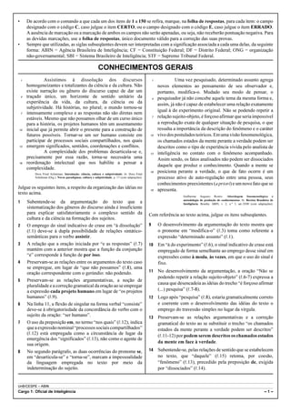 UnB/CESPE – ABIN
Cargo 1: Oficial de Inteligência – 1 –
• De acordo com o comando a que cada um dos itens de 1 a 150 se refira, marque, na folha de respostas, para cada item: o campo
designado com o código C, caso julgue o item CERTO; ou o campo designado com o código E, caso julgue o item ERRADO.
A ausência de marcação ou a marcação de ambos os campos não serão apenadas, ou seja, não receberão pontuação negativa. Para
as devidas marcações, use a folha de respostas, único documento válido para a correção das suas provas.
• Sempre que utilizadas, as siglas subseqüentes devem ser interpretadas com a significação associada a cada uma delas, da seguinte
forma: ABIN = Agência Brasileira de Inteligência; CF = Constituição Federal; DF = Distrito Federal; ONG = organização
não-governamental; SBI = Sistema Brasileiro de Inteligência; STF = Supremo Tribunal Federal.
CONHECIMENTOS GERAIS
Assistimos à dissolução dos discursos1
homogeneizantes e totalizantes da ciência e da cultura. Não
existe narração ou gênero do discurso capaz de dar um
traçado único, um horizonte de sentido unitário da4
experiência da vida, da cultura, da ciência ou da
subjetividade. Há histórias, no plural; o mundo tornou-se
intensamente complexo e as respostas não são diretas nem7
estáveis. Mesmo que não possamos olhar de um curso único
para a história, os projetos humanos têm um assentamento
inicial que já permite abrir o presente para a construção de10
futuros possíveis. Tornar-se um ser humano consiste em
participar de processos sociais compartilhados, nos quais
emergem significados, sentidos, coordenações e conflitos.13
A complexidade dos problemas desarticula-se e,
precisamente por essa razão, torna-se necessária uma
reordenação intelectual que nos habilite a pensar a16
complexidade.
Dora Fried Schnitman. Introdução: ciência, cultura e subjetividade. In: Dora Fried
Schnitman (Org.). Novos paradigmas, cultura e subjetividade, p. 17 (com adaptações).
Julgue os seguintes itens, a respeito da organização das idéias no
texto acima.
1 Subentende-se da argumentação do texto que a
sistematização dos gêneros do discurso ainda é insuficiente
para explicar satisfatoriamente o complexo sentido da
cultura e da ciência na formação dos sujeitos.
2 O emprego do sinal indicativo de crase em “à dissolução”
(R.1) deve-se à dupla possibilidade de relações sintático-
semânticas para o verbo assistir.
3 A relação que a oração iniciada por “e as respostas” (R.7)
mantém com a anterior mostra que a função da conjunção
“e” corresponde à função de por isso.
4 Preservam-se as relações entre os argumentos do texto caso
se empregue, em lugar de “que não possamos” (R.8), uma
oração correspondente com o gerúndio: não podendo.
5 Preservam-se as relações argumentativas, a noção de
pluralidade e a correção gramatical da oraçãoaoseempregar
a expressão cada projeto humano em lugar de “os projetos
humanos” (R.9).
6 Na linha 11, a flexão de singular na forma verbal “consiste”
deve-se à obrigatoriedade da concordância do verbo com o
sujeito da oração: “ser humano”.
7 O uso da preposição em, no termo “nos quais” (R.12), indica
quea expressãonominal“processossociaiscompartilhados”
(R.12) está empregada como a circunstância de lugar da
emergência dos “significados” (R.13), não como o agente de
sua origem.
8 No segundo parágrafo, as duas ocorrências do pronome se,
em “desarticula-se” e “torna-se”, marcam a impessoalidade
da linguagem empregada no texto por meio da
indeterminação do sujeito.
Uma vez pesquisado, determinado assunto agrega1
novos elementos ao pensamento de seu observador e,
portanto, modifica-o. Mudado seu modo de pensar, o
pesquisador já não concebe aquele tema da mesma forma e,4
assim, já não é capaz de estabelecer uma relação exatamente
igual à do experimento original. Não se podendo repetir a
relaçãosujeito-objeto,éforçosoafirmarqueseriaimpossível7
a reprodução exata de qualquer situação de pesquisa, o que
ressalta a importância da descrição do fenômeno e o caráter
vivodospostuladosteóricos.Emumavisãofenomenológica,10
os chamados estados da mente perante a verdade podem ser
descritos como o tipo de experiência vivida pelo analista de
inteligência no contato com o fenômeno acompanhado.13
Assim sendo, os fatos analisados não podem ser dissociados
daquele que produz o conhecimento. Quando a mente se
posiciona perante a verdade, o que de fato ocorre é um16
processo ativo de auto-regulação entre uma pessoa, seus
conhecimentos preexistentes (a priori) e um novo fato que se
apresenta.19
Guilherme Augusto Rosito. Abordagem fenomenológica e
metodologia de produção de conhecimentos. In: Revista Brasileira de
Inteligência. Brasília: ABIN, v. 2, n.º 3, set./2008 (com adaptações).
Com referência ao texto acima, julgue os itens subseqüentes.
9 O desenvolvimento da argumentação do texto mostra que
o pronome em “modifica-o” (R.3) toma como referente a
expressão “determinado assunto” (R.1).
10 Em “à do experimento” (R.6), o sinal indicativo de crase está
empregado de forma semelhante ao emprego desse sinal em
expressões como à moda, às vezes, em que o uso do sinal é
fixo.
11 No desenvolvimento da argumentação, a oração “Não se
podendo repetir a relação sujeito-objeto” (R.6-7) expressa a
causa que desencadeia as idéias do trecho “é forçoso afirmar
(...) pesquisa” (R.7-8).
12 Logo após “pesquisa” (R.8), estaria gramaticalmente correto
e coerente com o desenvolvimento das idéias do texto o
emprego do travessão simples no lugar da vírgula.
13 Preservam-se as relações argumentativas e a correção
gramatical do texto ao se substituir o trecho “os chamados
estados da mente perante a verdade podem ser descritos”
(R.11-12) por podem serem descritos os chamados estados
da mente em face à verdade.
14 Subentende-se, pelas relações de sentido que se estabelecem
no texto, que “daquele” (R.15) retoma, por coesão,
“fenômeno” (R.13), precedido pela preposição de, exigida
por “dissociados” (R.14).
 