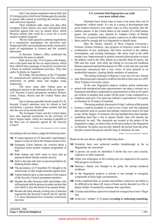 pcimarkpci MDAwMDowMDAwOjAwMDA6MDAwMDowMDAwOmZmZmY6YjNiZjplOTdh:U2F0LCAwMyBGZWIgMjAxOCAyMzo0OTowNiAtMDIwMA==
UnB/CESPE – ABIN
Cargo 1: Oficial de Inteligência – 10 –
Iran’s top nuclear negotiator Saeed Jalili and
EU foreign policy chief Javier Solana agreed yesterday
to pursue talks aimed at resolving the nuclear crisis,
state television reported.
Their telephone talks came just days after
European Union nations last week introduced fresh
sanctions against Iran over its atomic drive, which
Western nations fear could be a cover for a secret
nuclear weapons program.
The two sides agreed to continue negotiations
in a constructive atmosphere, the television said.
Solana and Jalili voiced satisfaction at the constructive
trend of negotiations in Geneva and the contacts
afterwards.
In Brussels, Solana’s office confirmed the
conversation but gave no details.
Jalili met on July 19 in Geneva with Solana,
who is the point man for the six major powers, which
have offered Iran a package of incentives in return for
a freeze in uranium enrichment activities. They also
spoke by phone on August 4.
On Friday, the presidency of the 27-member
EU announced new sanctions against Iran, including
restrictions on public loans and tougher cargo
inspections.
The move came after Tehran gave an
ambiguous answer to the demands of the six nations –
U.N. Security Council permanent members Britain,
China, France, Russia and the United States plus
Germany.
Iran is facing a possible fourth round of U.N.
Security Council sanctions over its refusal to halt
enrichment, a process which makes nuclear fuel but
also the core of an atomic bomb.
The European Union and the United States
have also imposed restrictions on the activities of
Iran’s largest banks, which are running in parallel to
the three sets of sanctions agreed by the Security
Council.
Internet: www.afp.google.com.article (adapted).
According to the text above, judge the following items.
 It’s been reported on TV that Jalili’s and Solana’s
target is to put an end in the Iranian nuclear crisis.
 European Union Nations are worried about a
disguised secret nuclear weapons programme of
Iran.
 Both Solana and Jalili seem to have had an
argument about Iranian nuclear activity.
 Jalili is the man who tries to prevent problems by
thinking before others.
 The presidency of 27-members EU thought to be
unnecessary to take tough measures against Iran.
 Tehran failed to give a clear answer to the request
of the Security Council permanent members.
 Despite the talks between Jalili and Solana, Iran
still proceeds with its process to make nuclear fuel
rich which is also the kernel of an atomic bomb.
 Besides the three already existing sets of sanction
imposed by the Security Council, the EU and the
U.S. have introduced new economic restrictions
into Iran.
U.S. scientists find fingerprints can yield
even more telltale clues
Scientists have found ways to tease even more clues out of1
fingerprints’ telltale marks. It’s one in a string of developments that
gives modern forensics even better ways to solve mysteries like the
anthrax attacks in the United States or the murder of a child beauty4
queen. For example, says chemist R. Graham Cooks of Purdue
University, if a person handled cocaine, explosives or other materials,
there could be enough left in a fingerprint to identify them.7
Max M. Houck, director of West Virginia University’s
Forensic Science Initiative, says progress in forensics comes from a
combination of new techniques, like those involved in the anthrax10
investigation, and existing techniques, like those used in the child
murder case. Improvements in genetic research allowed police to trace
the anthrax used in the 2001 attacks to a specific flask of spores, the13
FBI said this week. And while the killing of six-year-old JonBenet
Ramsey attracted national fascination in 1996, it was only this year that
prosecutors announced that a new series of tests pointed to an16
unidentified attacker, clearing family members of suspicion.
The testing technique in Ramsey’s case was not new, Houck
said. But prosecutors learned it could be relevant to their case in a 200719
West Virginia University course.
In the new fingerprint analysis method, police technicians
armed with miniaturized mass spectrometers can spray a solvent on a22
fingerprint and detect compounds at concentrations as fine as five parts
per million in droplets that scatter off the print, Cooks explained in a
telephone interview. Five parts per million is equivalent to 142 grams25
of chemical in 29 tonnes of material.
Thetestingmethod,discussedinFriday’seditionofthejournal
Science, could be available in a year or two, Cooks said. He explained28
that materials such as cocaine and military explosives tend to be hard
to get off the fingers. If someone who has handled them later handles
something hard like a file or plastic binder, that will transfer the31
chemicals, he said. The chemicals are located at the points of the
fingerprint’s ridges, so what is then on the hard surface is the fingerprint
in chemical. So police can not only identify the person from the print,34
but also connect the person and the drug or chemical, he said.
Internet: www.cbc.ca/cp/science (adapted).
Based on the text above, judge the following items.
 Scientists have now achieved another breakthrough as far as
fingerprints are concerned.
 A person can easily be identified if she/he has ever used cocaine,
explosive or other materials.
 Either new techniques or the existing ones are supposed to be used to
help progress in forensics.
 Ramsey’s family was thought to be guilty for having murdered
JonBenet.
 In the fingerprint analysis a solvent is not enough to recognize
compounds at fairly high concentrations.
 Cooks explained that, as cocaine and military explosives are likely to
be difficult to be taken off, traces of them can be detected in a file or
plastic binder if touched by someone who used them.
 Cocaine and military explosives remain for a longertimein one’s finger
tips.
 In the text, “telltale” (R.2) means revealing or indicating something.
www.pciconcursos.com.br
 