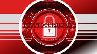 CRYPTOCURRENCY
T H E D I G I T A L C U R R E N C Y
 