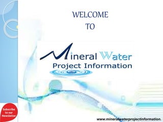www.mineralwaterprojectinformation.
WELCOME
TO
 