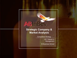 Strategic Company &
Market Analysis
2017 Master in
Management
IE Business School
Competitive Strategy
 