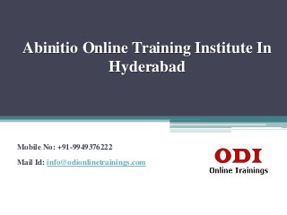 Abinitio Online Training Institute In
Hyderabad
Mobile No: +91-9949376222
Mail Id: info@odionlinetrainings.com
 