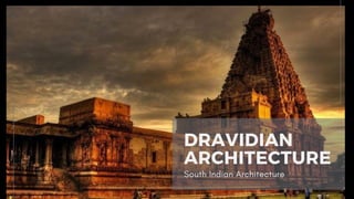 DRAVIDIAN
ARCHITECTURE
South Indian Architecture
 