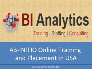 AB-INITIO Online Training
and Placement in USA
www.bianalyticsolutions.com
 