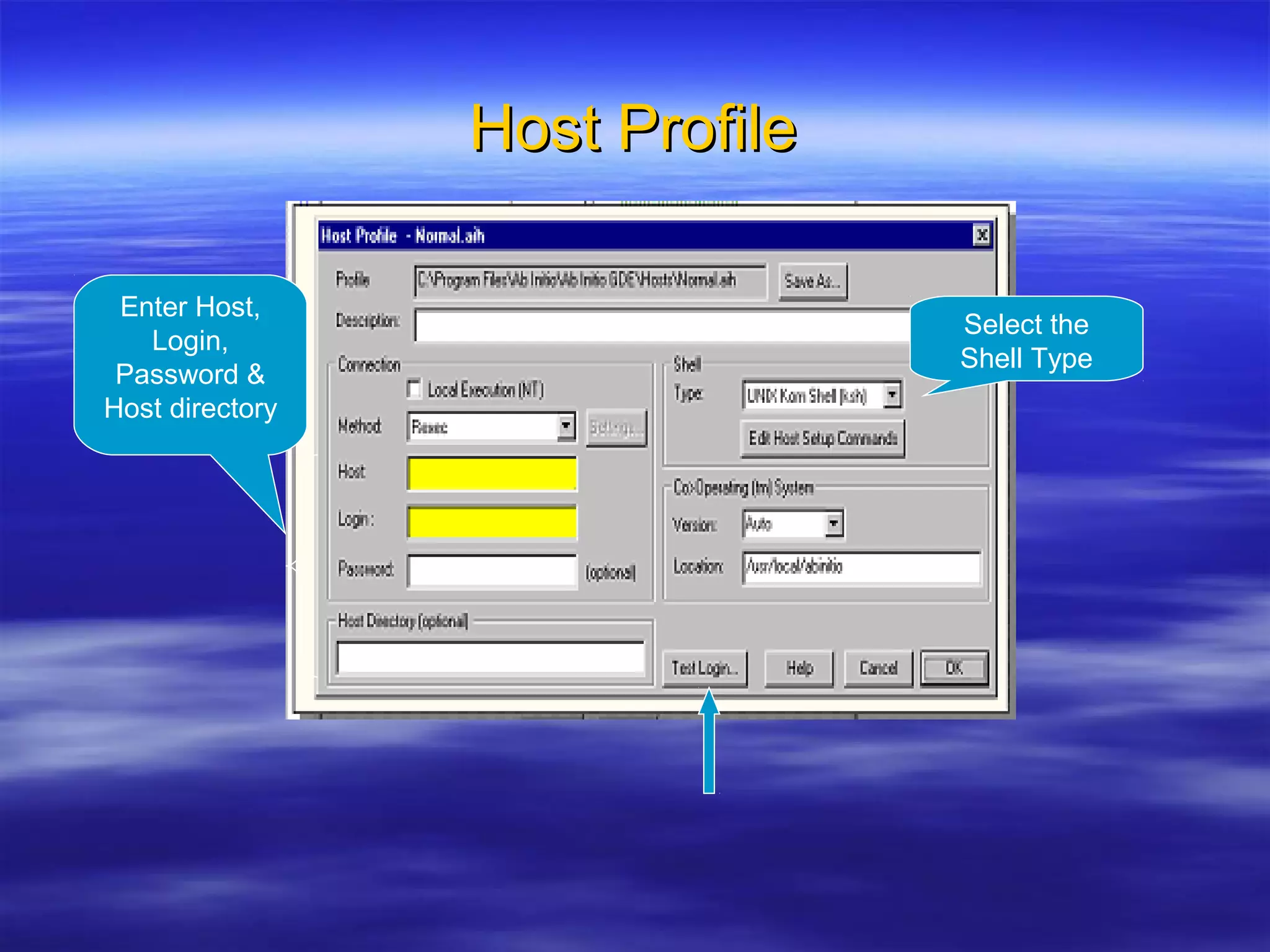Host ProfileHost Profile
Select the
Shell Type
Enter Host,
Login,
Password &
Host directory
 