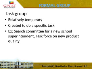MAEER's MIT College Of Management,
Pune
14
• Relatively temporary
• Created to do a specific task
• Ex: Search committee for a new school
superintendent, Task force on new product
quality
Task group
 